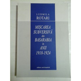   MISCAREA  SUBVERSIVA  din BASARABIA in ANII 1918-1924  -  Ludmila  ROTARI  (dedicatie si autograf pentru prof. Gh. Onisoru) 